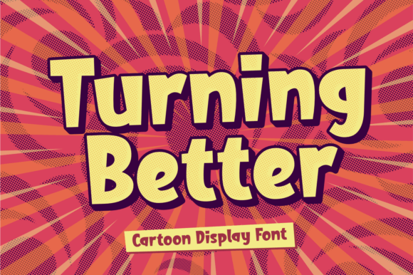 Turning Better: The Bold Display Font Your Campaigns Need